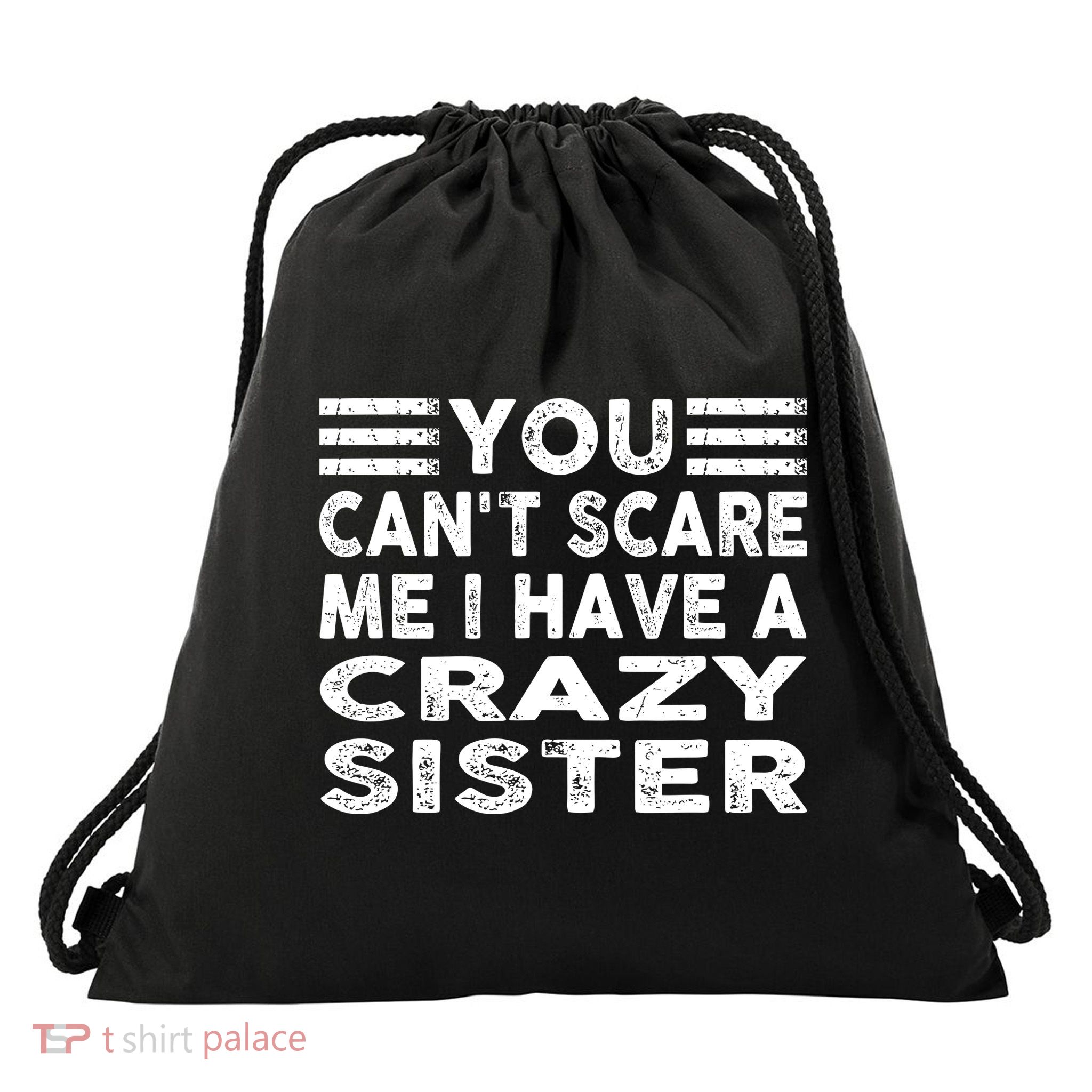 You CanT Scare Me I Have A Crazy Sister Funny Quotes Drawstring Bag