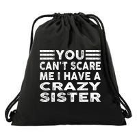 You CanT Scare Me I Have A Crazy Sister Funny Quotes Drawstring Bag