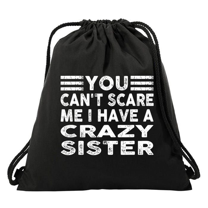 You CanT Scare Me I Have A Crazy Sister Funny Quotes Drawstring Bag