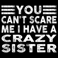 You CanT Scare Me I Have A Crazy Sister Funny Quotes Drawstring Bag