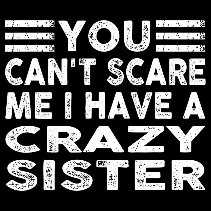 You CanT Scare Me I Have A Crazy Sister Funny Quotes Drawstring Bag