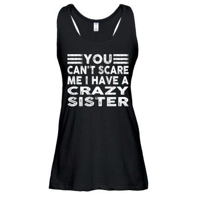 You CanT Scare Me I Have A Crazy Sister Funny Quotes Ladies Essential Flowy Tank