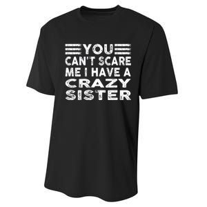 You CanT Scare Me I Have A Crazy Sister Funny Quotes Performance Sprint T-Shirt