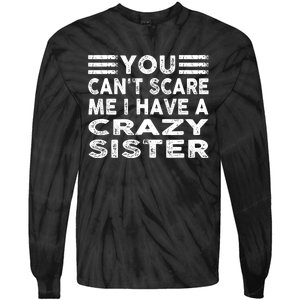 You CanT Scare Me I Have A Crazy Sister Funny Quotes Tie-Dye Long Sleeve Shirt