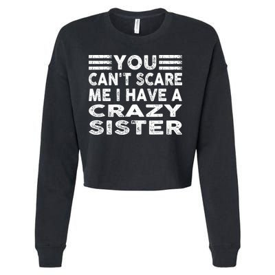 You CanT Scare Me I Have A Crazy Sister Funny Quotes Cropped Pullover Crew