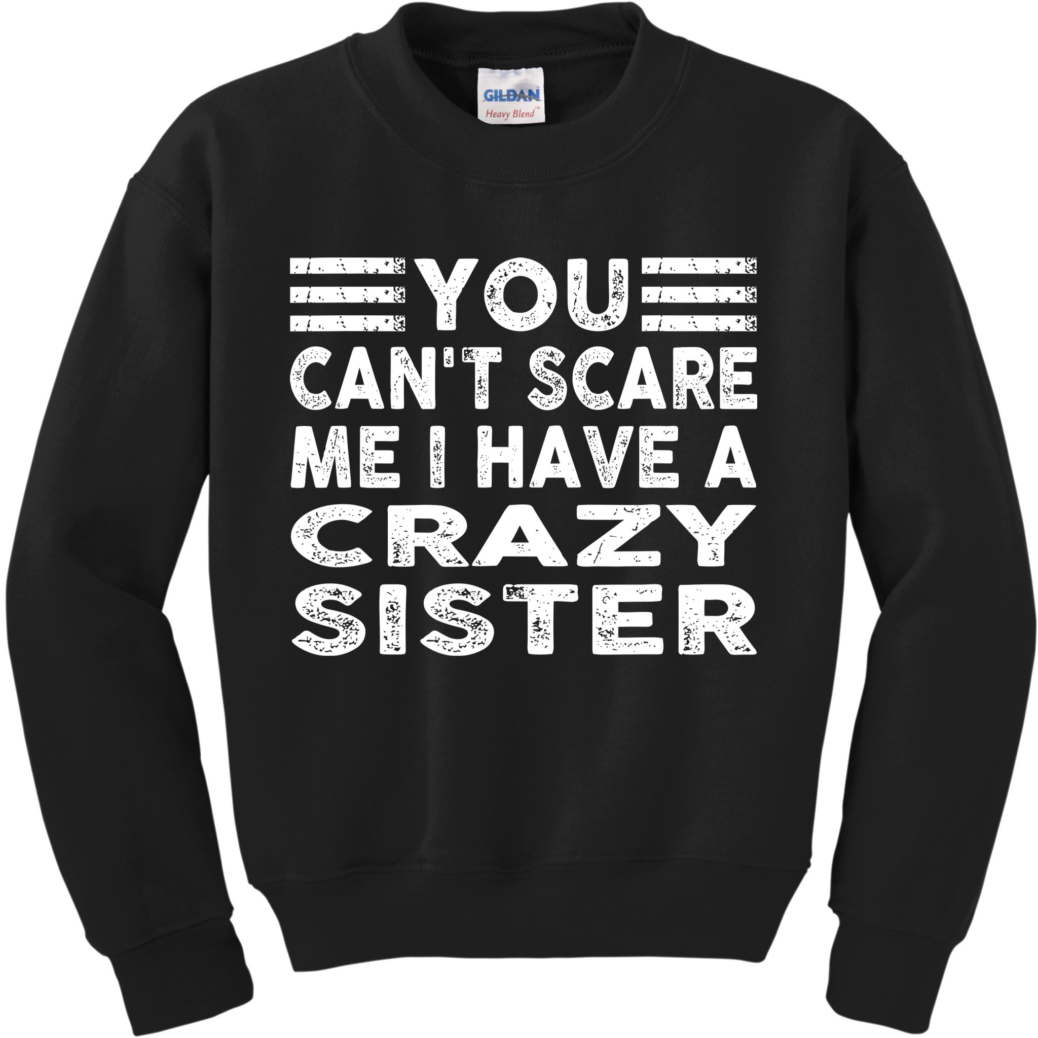 You CanT Scare Me I Have A Crazy Sister Funny Quotes Kids Sweatshirt