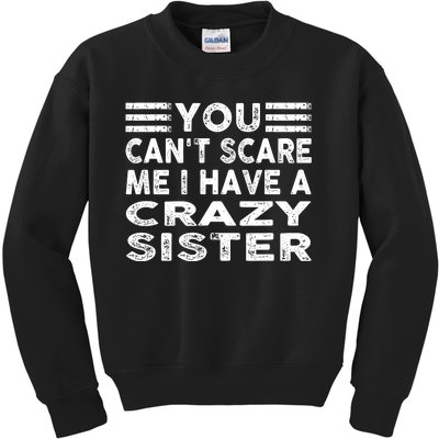 You CanT Scare Me I Have A Crazy Sister Funny Quotes Kids Sweatshirt