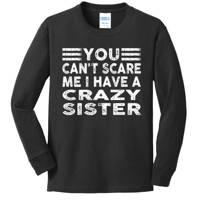 You CanT Scare Me I Have A Crazy Sister Funny Quotes Kids Long Sleeve Shirt