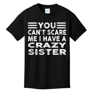 You CanT Scare Me I Have A Crazy Sister Funny Quotes Kids T-Shirt