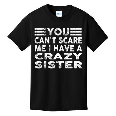 You CanT Scare Me I Have A Crazy Sister Funny Quotes Kids T-Shirt