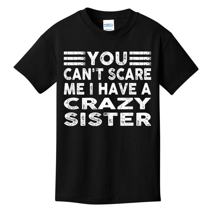 You CanT Scare Me I Have A Crazy Sister Funny Quotes Kids T-Shirt