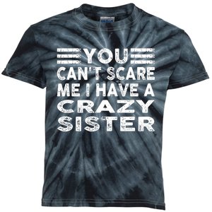 You CanT Scare Me I Have A Crazy Sister Funny Quotes Kids Tie-Dye T-Shirt