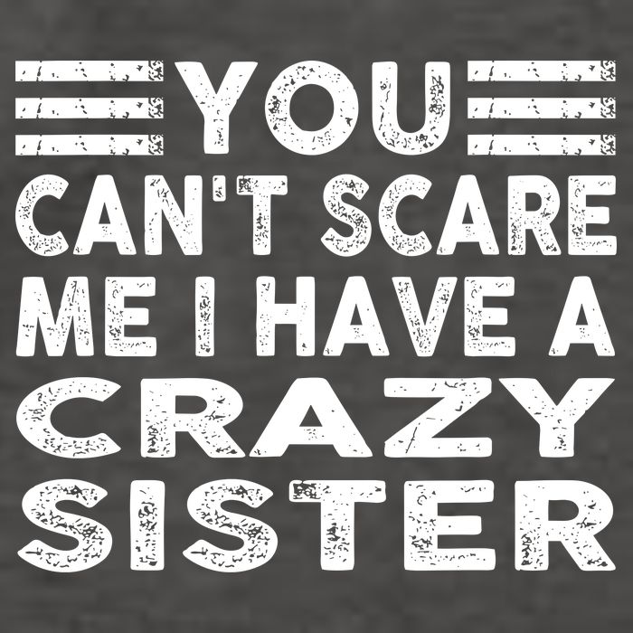 You CanT Scare Me I Have A Crazy Sister Funny Quotes Vector Backpack
