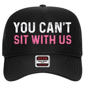 You CanT Sit With Us Sarcasm Humor High Crown Mesh Back Trucker Hat