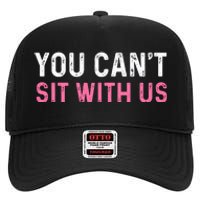 You CanT Sit With Us Sarcasm Humor High Crown Mesh Back Trucker Hat