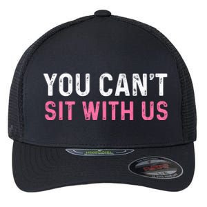 You CanT Sit With Us Sarcasm Humor Flexfit Unipanel Trucker Cap