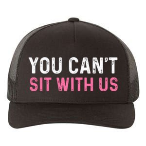 You CanT Sit With Us Sarcasm Humor Yupoong Adult 5-Panel Trucker Hat