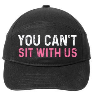 You CanT Sit With Us Sarcasm Humor 7-Panel Snapback Hat