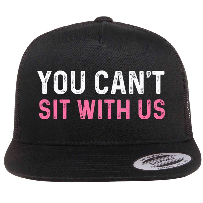 You CanT Sit With Us Sarcasm Humor Flat Bill Trucker Hat