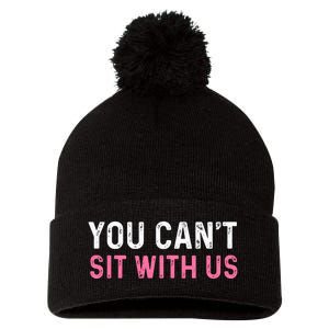 You CanT Sit With Us Sarcasm Humor Pom Pom 12in Knit Beanie