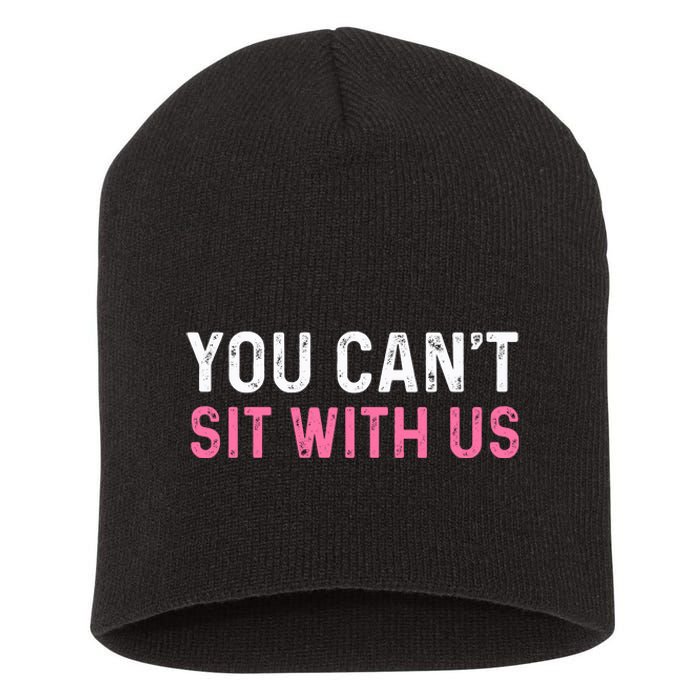 You CanT Sit With Us Sarcasm Humor Short Acrylic Beanie