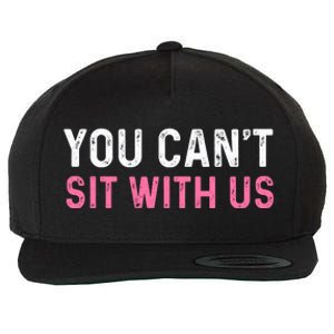 You CanT Sit With Us Sarcasm Humor Wool Snapback Cap