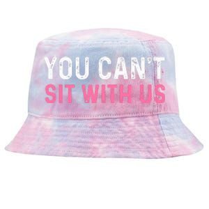 You CanT Sit With Us Sarcasm Humor Tie-Dyed Bucket Hat