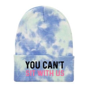 You CanT Sit With Us Sarcasm Humor Tie Dye 12in Knit Beanie