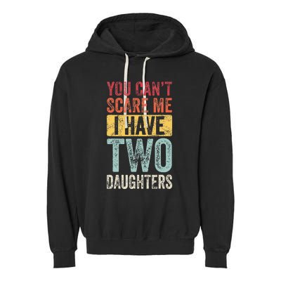 You CanT Scare Me I Have Two Daughters Garment-Dyed Fleece Hoodie