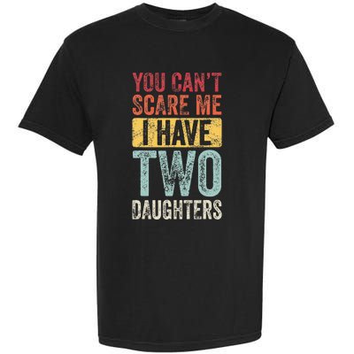 You CanT Scare Me I Have Two Daughters Garment-Dyed Heavyweight T-Shirt