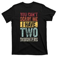 You CanT Scare Me I Have Two Daughters T-Shirt