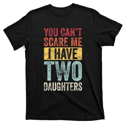 You CanT Scare Me I Have Two Daughters T-Shirt