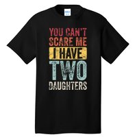 You CanT Scare Me I Have Two Daughters Tall T-Shirt