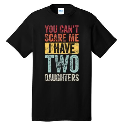 You CanT Scare Me I Have Two Daughters Tall T-Shirt