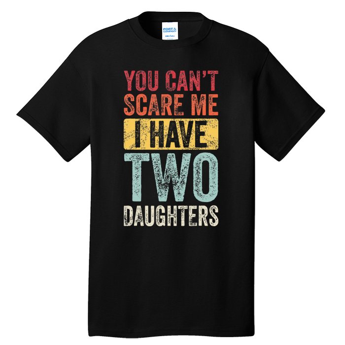 You CanT Scare Me I Have Two Daughters Tall T-Shirt