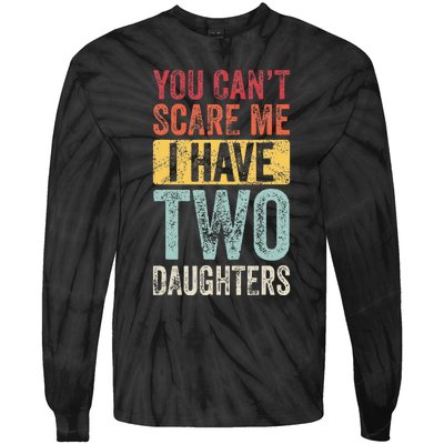 You CanT Scare Me I Have Two Daughters Tie-Dye Long Sleeve Shirt