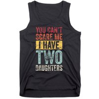 You CanT Scare Me I Have Two Daughters Tank Top