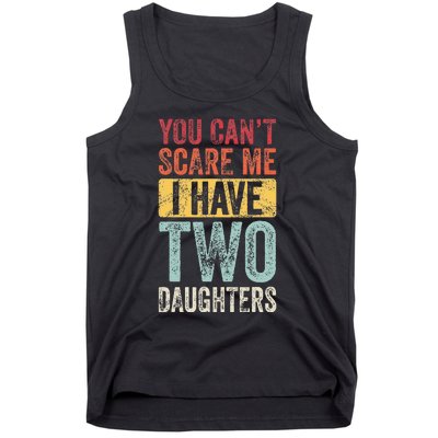 You CanT Scare Me I Have Two Daughters Tank Top