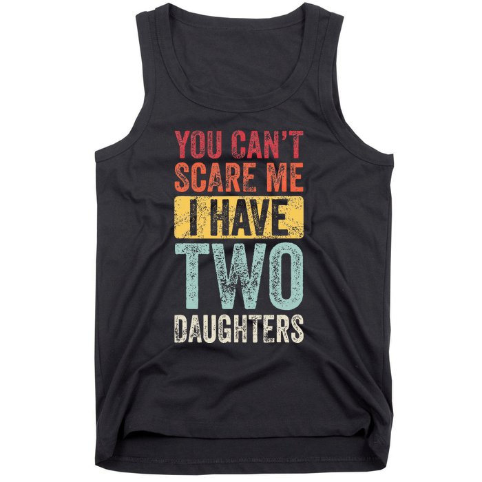 You CanT Scare Me I Have Two Daughters Tank Top