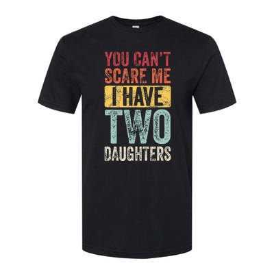 You CanT Scare Me I Have Two Daughters Softstyle CVC T-Shirt