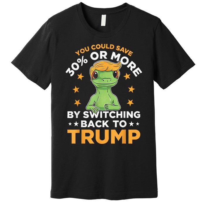 You Could Save 30 Percent Or More By Switching Back To Trump Premium T-Shirt