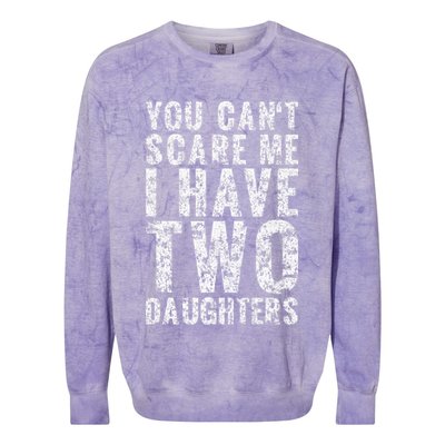 You Can't Scare Me I Have Two Daughters Dad Father Day Colorblast Crewneck Sweatshirt