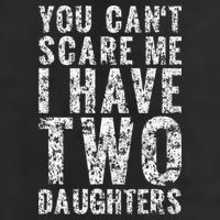 You Can't Scare Me I Have Two Daughters Dad Father Day Cool Comfort Performance Bucket Hat