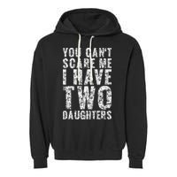You Can't Scare Me I Have Two Daughters Dad Father Day Garment-Dyed Fleece Hoodie