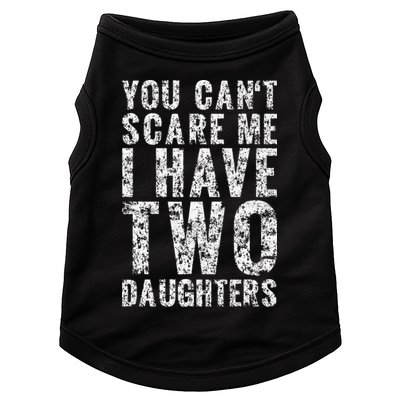 You Can't Scare Me I Have Two Daughters Dad Father Day Doggie Tank
