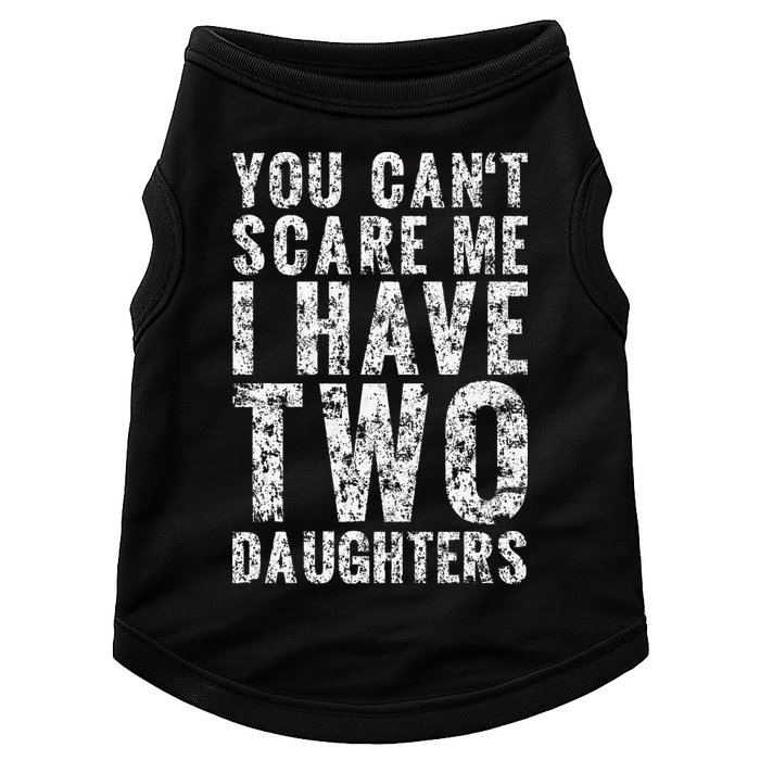 You Can't Scare Me I Have Two Daughters Dad Father Day Doggie Tank