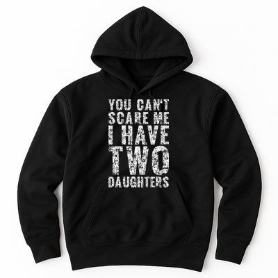 You Can't Scare Me I Have Two Daughters Dad Father Day Hoodie