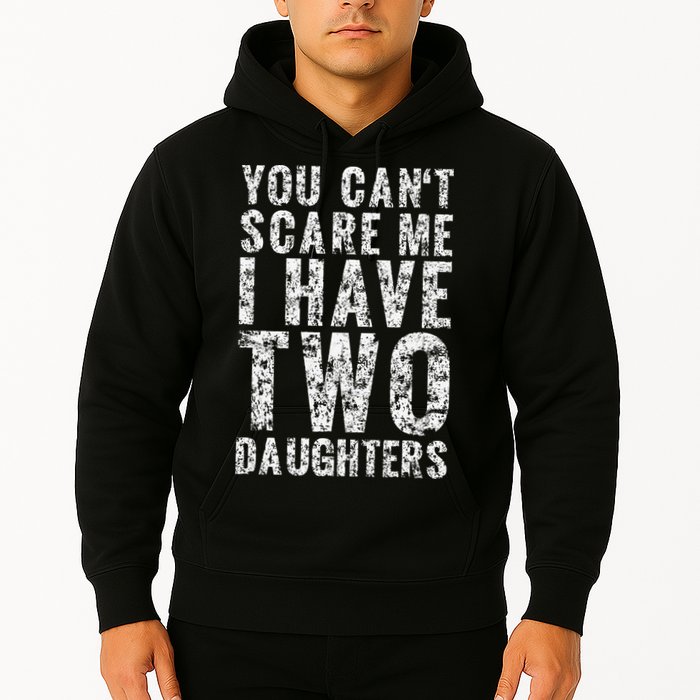 You Can't Scare Me I Have Two Daughters Dad Father Day Hoodie