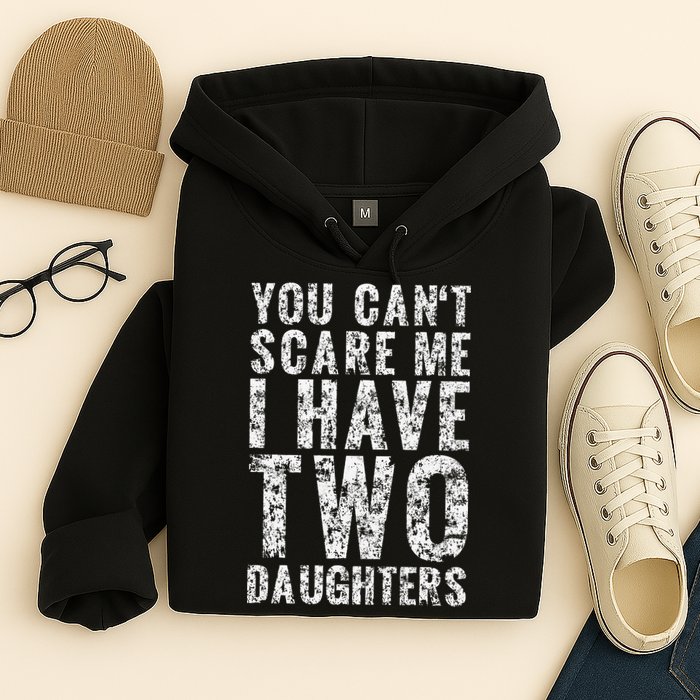 You Can't Scare Me I Have Two Daughters Dad Father Day Hoodie