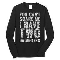 You Can't Scare Me I Have Two Daughters Dad Father Day Long Sleeve Shirt